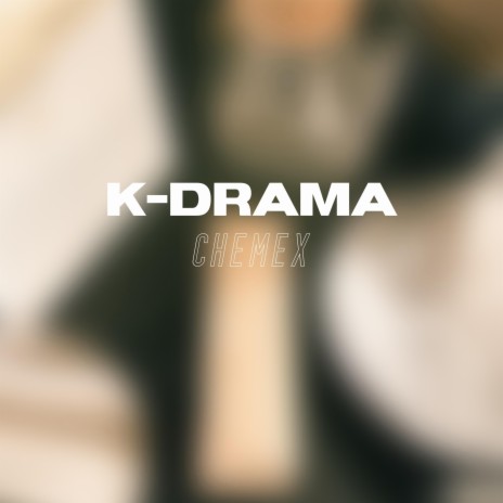 Chemex ft. K-Drama Beats | Boomplay Music