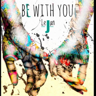 Be with you