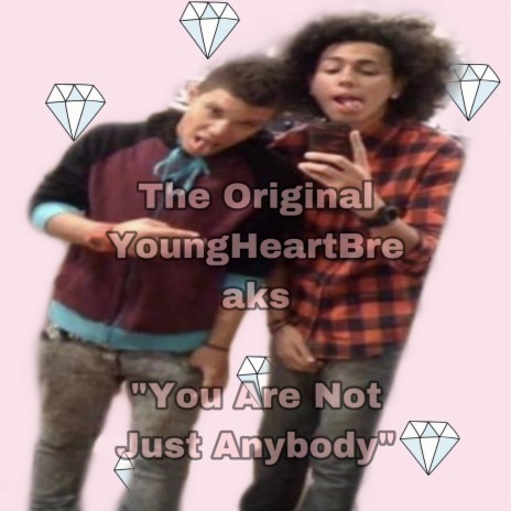 You Are Not Just Anybody (2010-2022 Original Remastered Version) ft. YoungHeartBreaks