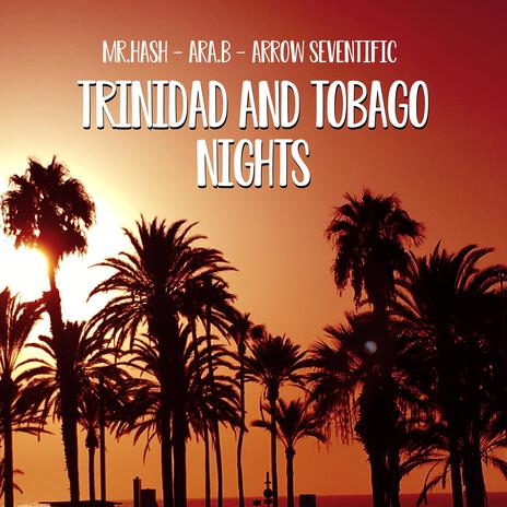 Trinidad and Tobago nights ft. ARA B. & Arrow Seventific | Boomplay Music