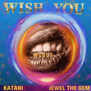 Wish You Would ft. KATANI lyrics | Boomplay Music