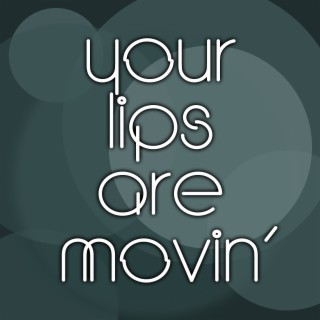 Your Lips Are Movin