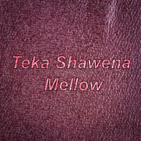 Teka Shawena Mellow