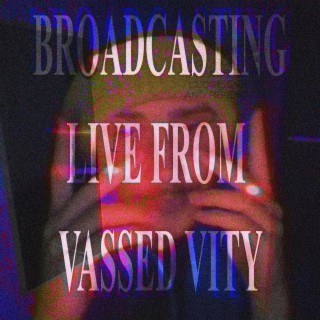 broadcasting live from vassed vity