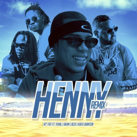 Henny (Remix) ft. At' Fat, Akim, BCA & Kafu Banton | Boomplay Music