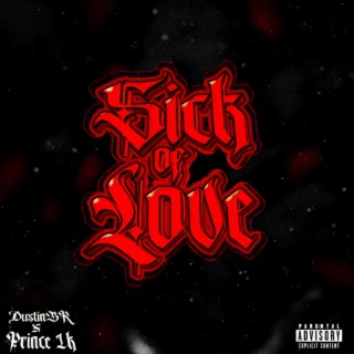 Sick of Love ft. Prince 1K lyrics | Boomplay Music
