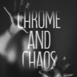 CHROME AND CHAOS