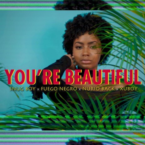 You're Beautiful ft. Fuego Negro, Nurio Back & Xu Boy | Boomplay Music