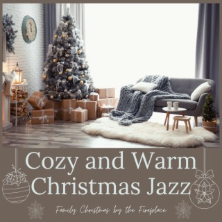 Cozy and Warm Christmas Jazz: The Perfect Background Music for Family Christmas by the Fireplace