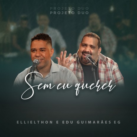 Sem Eu Querer: Projeto Duo (Acústico) ft. Ellielthon