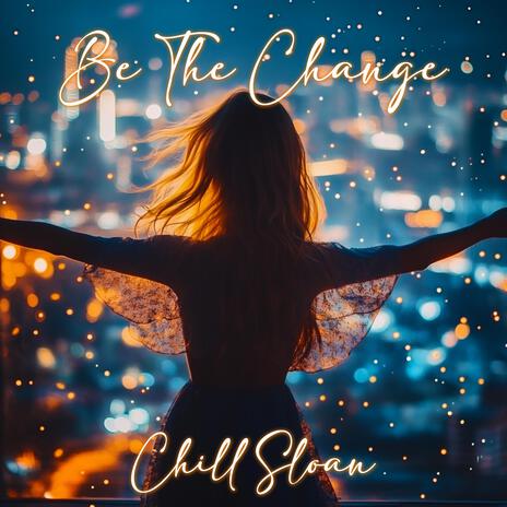 Be The Change | Boomplay Music