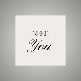 Need You