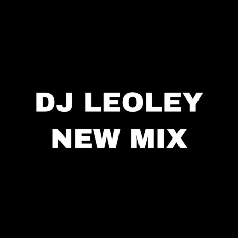 Dj Leoley New Mix | Boomplay Music