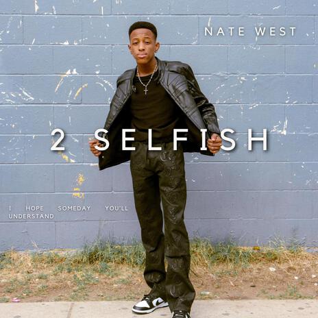 2 SELFISH | Boomplay Music