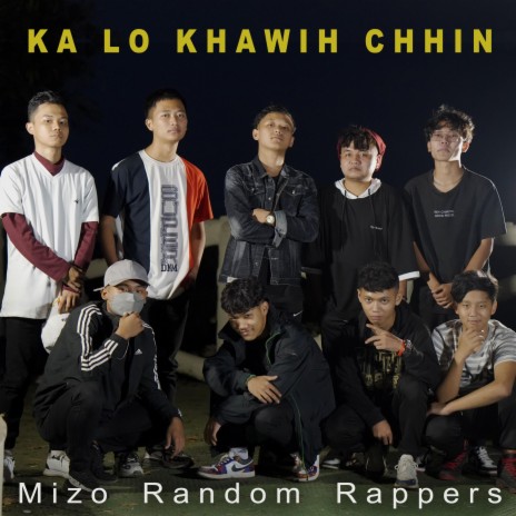 Ka lo khawih chhin ft. Hex dA Marshall, Richie Fanai, Lil Kiki, Addie Boy & Ag Ralte | Boomplay Music