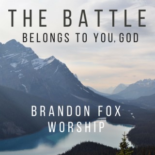 The Battle Belongs to You, God