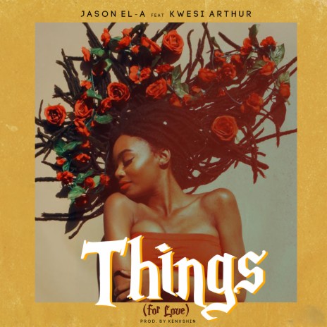 Things (For Love) ft. KWESI ARTHUR | Boomplay Music