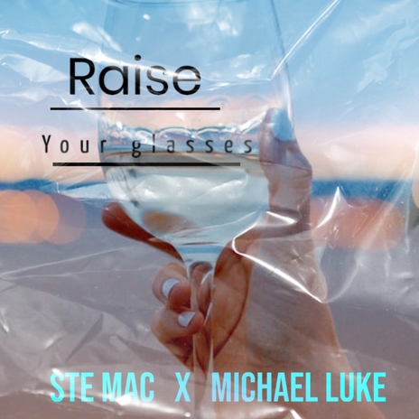 Raise your glasses ft. Michael Luke | Boomplay Music