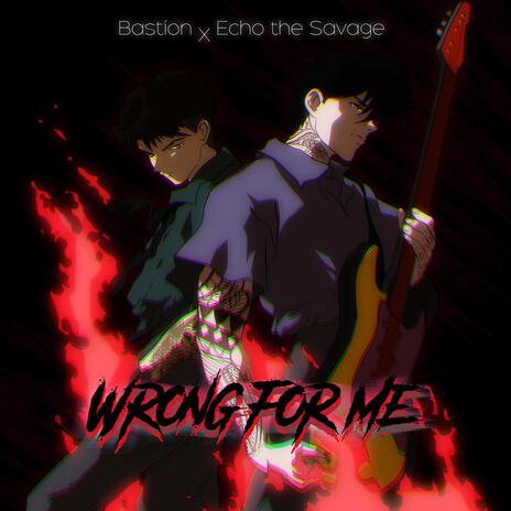 WRONG FOR ME ft. Echo The Savage | Boomplay Music