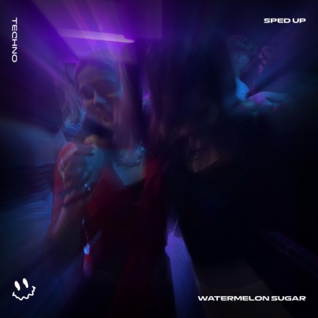 WATERMELON SUGAR (TECHNO SPED UP) ft. FAST BASSTON & Tazzy | Boomplay Music