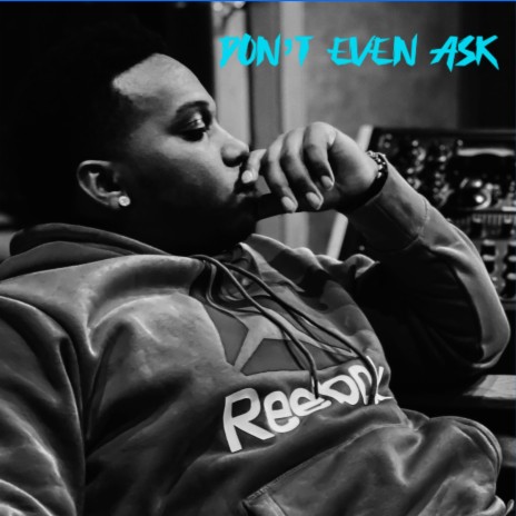 Don't Even Ask | Boomplay Music