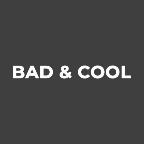 Bad & Cool | Boomplay Music