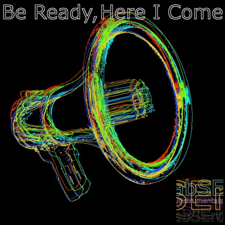 Be Ready Here I Come | Boomplay Music