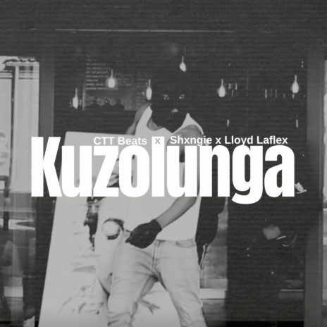 Kuzolunga ft. SHXNGIE & Lloyd Laflex | Boomplay Music