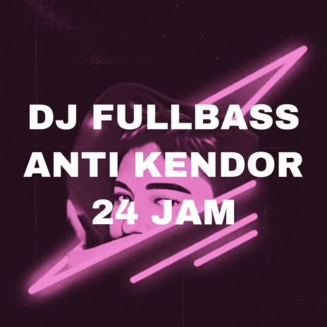 Dj Fullbass Anti Kendor 24 Jam | Boomplay Music