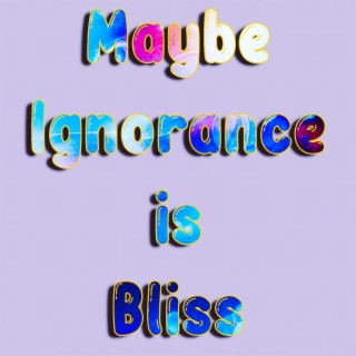 Maybe Ignorance is Bliss (Instrumental)