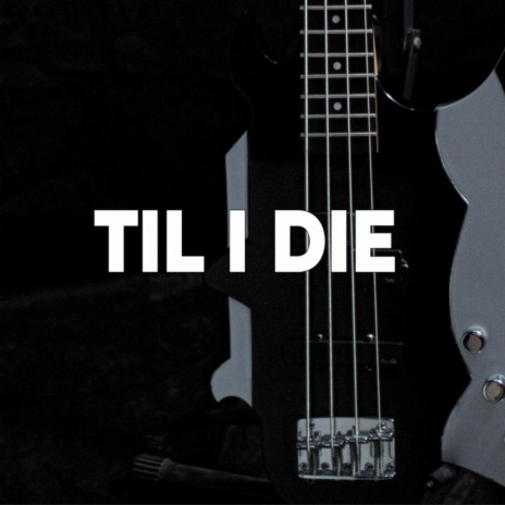 Til I Die | Boomplay Music