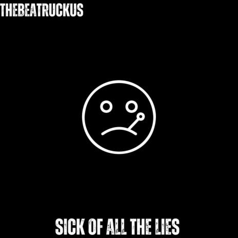 Sick Of All The Lies