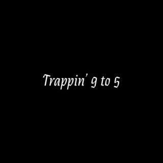 Trappin' 9 to 5