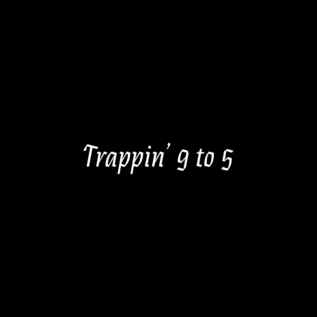 Trappin' 9 to 5