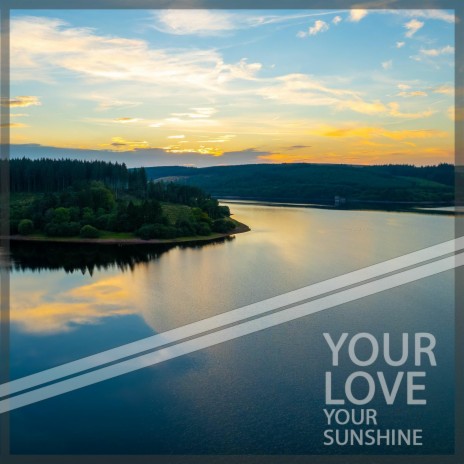Your Love, Your Sunshine | Boomplay Music
