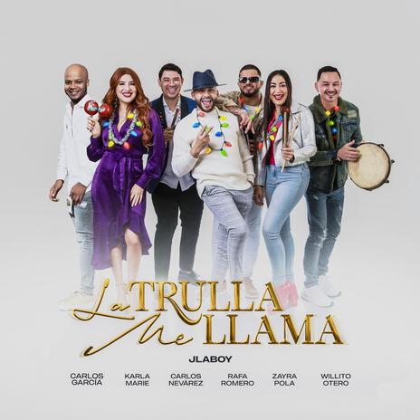 La Trulla Me Llama ft. Carlos Garcia, Willito Otero, Carlos Nevárez, Karla Marie & Zayra Pola | Boomplay Music