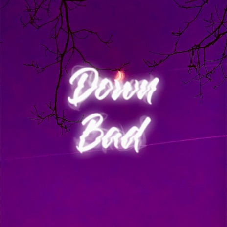 Down Bad | Boomplay Music