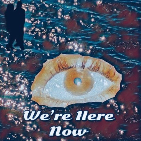 We're Here Now | Boomplay Music