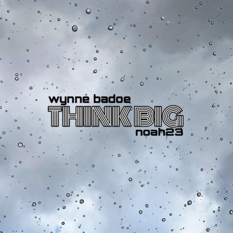 Think Big ft. Noah23 | Boomplay Music