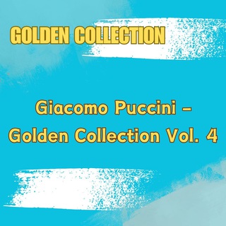 Giacomo Puccini - Golden Collection Vol. 4