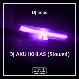 DJ AKU IKHLAS (Slowed)