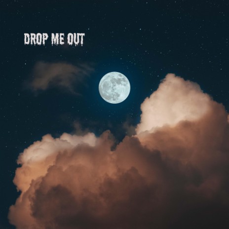 Drop Me Out | Boomplay Music