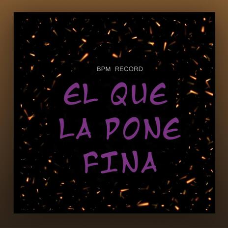 EL QUE LA PONE FINA | Boomplay Music