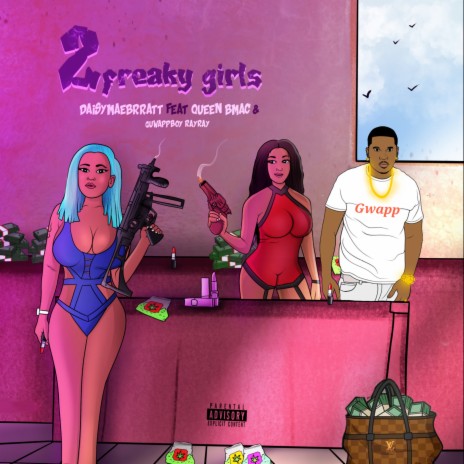 2 Freaky Girls ft. Queen bmac & GuWappBoy Ray Ray | Boomplay Music