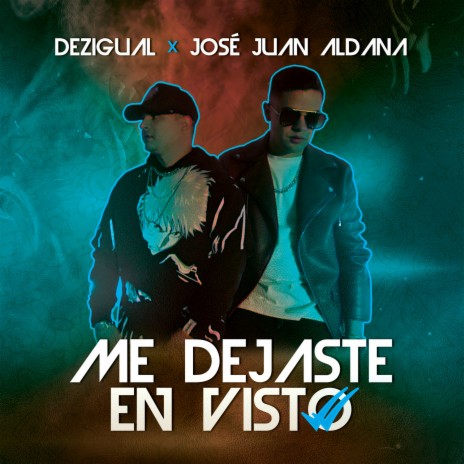 Me dejaste en visto ft. Jose Juan Aldana | Boomplay Music