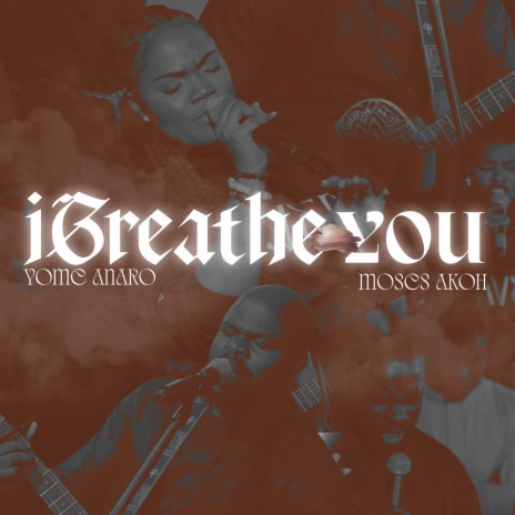 I Breathe You (Live) ft. Moses Akoh | Boomplay Music
