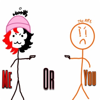 ME OR YOU!!!