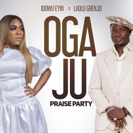 Oga Ju Praise Party ft. Laolu Gbenjo