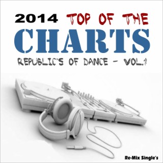 2014 Top of the Charts (Republic's of Dance Vol.1) [Re-Mix Single's]