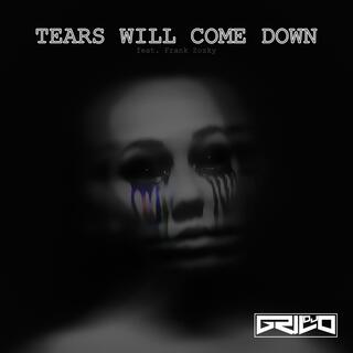 Tears Will Come Down